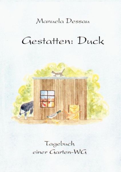 Cover for Manuela Dessau · Gestatten: Duck: Tagebuch einer Garten-WG (Paperback Book) [German edition] (2000)
