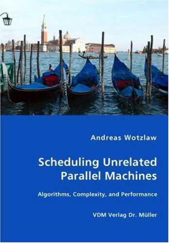 Cover for Andreas Wotzlaw · Scheduling Unrelated Parallel Machines- Algorithms, Complexity, and Performance (Paperback Book) (2007)