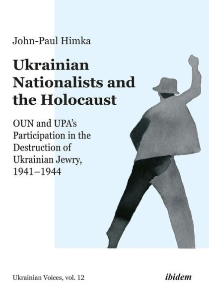 Cover for John–paul Himka · Ukrainian Nationalists and the Holocaust – OUN and UPA's Participation in the Destruction of Ukrainian Jewry, 1941–1944 (Paperback Book) (2023)