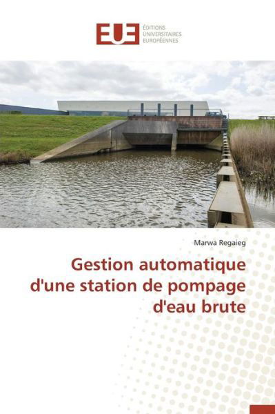 Cover for Regaieg Marwa · Gestion Automatique D'une Station De Pompage D'eau Brute (Pocketbok) (2018)