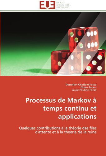 Cover for Laure Pauline Fotso · Processus De Markov À Temps Continu et Applications: Quelques Contributions À La Théorie Des Files D'attente et À La Théorie De La Ruine (Paperback Book) [French edition] (2018)