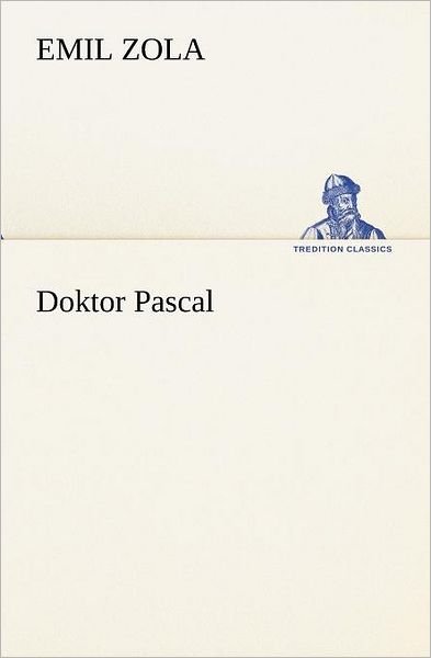 Cover for Emile Zola · Doktor Pascal (Tredition Classics) (German Edition) (Paperback Book) [German edition] (2013)