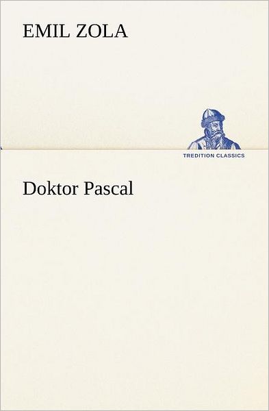 Cover for Emile Zola · Doktor Pascal (Tredition Classics) (German Edition) (Pocketbok) [German edition] (2013)