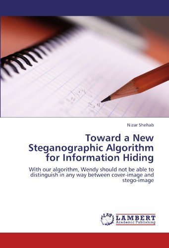 Cover for Nizar Shehab · Toward a New Steganographic Algorithm for Information Hiding: with Our Algorithm, Wendy Should Not Be Able to Distinguish in Any Way Between Cover-image and Stego-image (Paperback Bog) (2012)