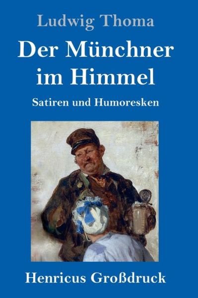 Cover for Ludwig Thoma · Der Munchner im Himmel (Grossdruck) (Gebundenes Buch) (2019)
