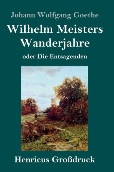 Cover for Johann Wolfgang Goethe · Wilhelm Meisters Wanderjahre (Grossdruck) (Hardcover Book) (2019)