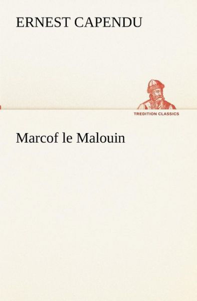 Cover for Ernest Capendu · Marcof Le Malouin (Tredition Classics) (French Edition) (Paperback Book) [French edition] (2012)