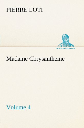 Madame Chrysantheme - Volume 4 (Tredition Classics) - Pierre Loti - Books - tredition - 9783849147488 - November 27, 2012