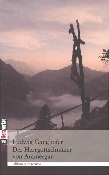 Cover for Ludwig Ganghofer · Der Herrgottschnitzer von Oberammergau: Erzahlung. Mit einem Nachwort von Gerd Holzheimer (Taschenbuch) [German edition] (2019)