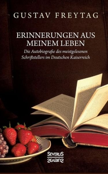 Cover for Gustav Freytag · Erinnerungen aus meinem Leben: Die Autobiographie des meistgelesenen Schrifstellers im Deutschen Kaiserreich (Taschenbuch) (2018)
