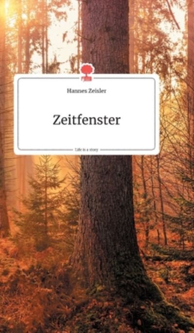 Cover for Hannes Zeisler · Zeitfenster. Life is a Story - story.one (Hardcover bog) (2019)