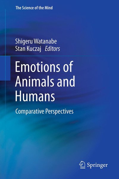 Shigeru Watanabe · Emotions of Animals and Humans: Comparative Perspectives - The Science of the Mind (Paperback Book) [2013 edition] (2014)