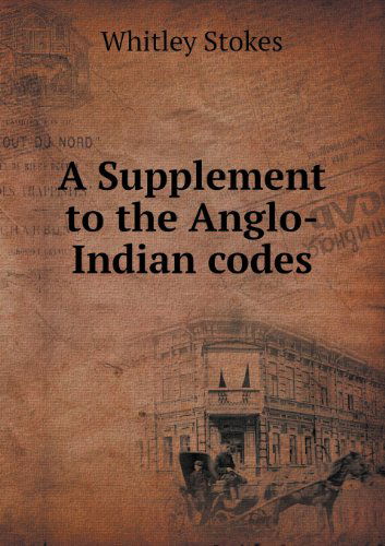 Cover for Whitley Stokes · A Supplement to the Anglo-indian Codes (Paperback Book) (2013)