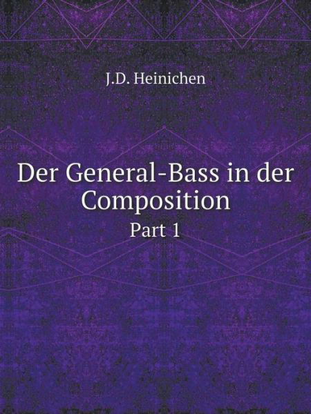 Cover for J.d. Heinichen · Der General-bass in Der Composition Part 1 (Paperback Book) [German edition] (2014)