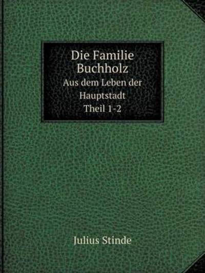 Cover for Julius Stinde · Die Familie Buchholz Aus Dem Leben Der Hauptstadt. Theil 1-2 (Paperback Book) [German edition] (2014)