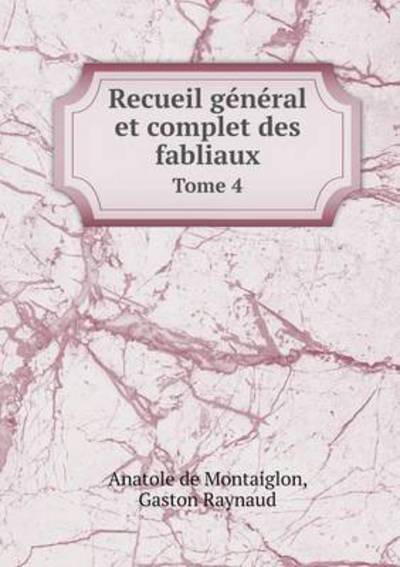 Cover for Anatole De Montaiglon · Recueil General et Complet Des Fabliaux Tome 4 (Paperback Book) (2015)