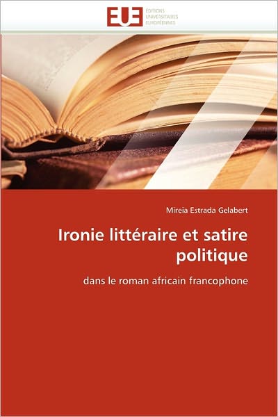 Cover for Mireia Estrada Gelabert · Ironie Littéraire et Satire Politique: Dans Le Roman Africain Francophone (Paperback Book) [French edition] (2018)