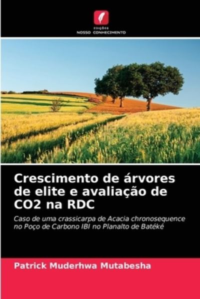 Cover for Patrick Muderhwa Mutabesha · Crescimento de arvores de elite e avaliacao de CO2 na RDC (Paperback Book) (2021)