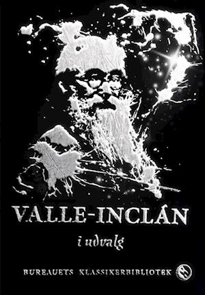 Cover for Ramón del Valle-Inclán · Bureauets Klassikerbibliotek: Valle-Inclán i udvalg (Pocketbok) [1. utgave] (2023)