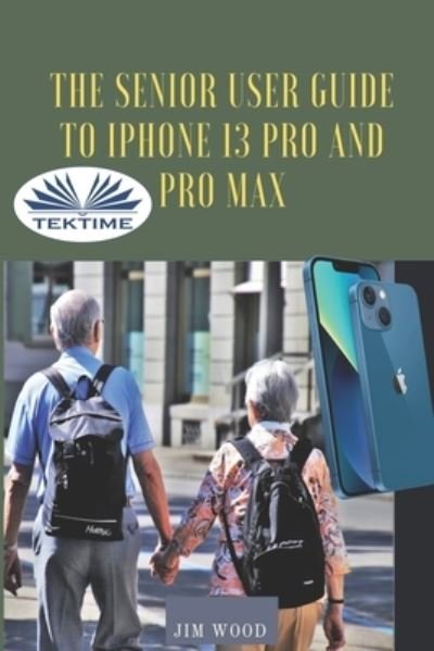Cover for Jim Wood · The Senior User Guide To IPhone 13 Pro And Pro Max (Paperback Book) (2022)