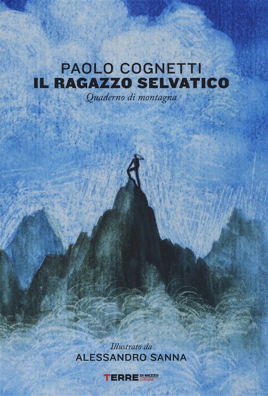 Cover for Paolo Cognetti · Il Ragazzo Selvatico. Quaderno Di Montagna. Ediz. A Colori (Book)