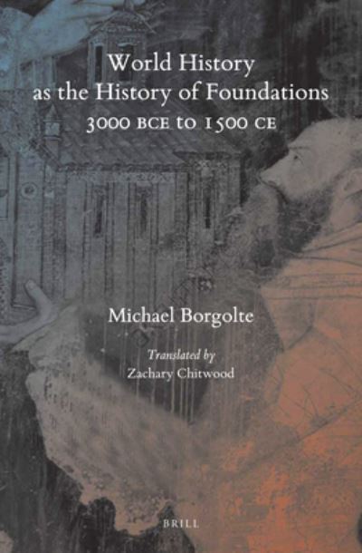 Cover for Michael Borgolte · World History as the History of Foundations, 3000 BCE to 1500 CE (Hardcover Book) (2019)