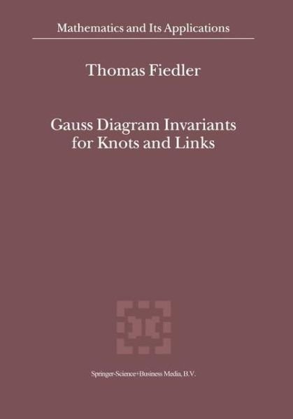 Thomas Fiedler · Gauss Diagram Invariants for Knots and Links - Mathematics and Its Applications (Paperback Book) [1st Ed. Softcover of Orig. Ed. 2001 edition] (2010)