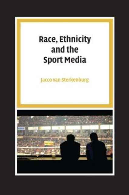 Race, Ethnicity and the Sport Media - Pallas Proefschriften - Jacco van Sterkenburg - Bøger - Pallas Publications - 9789085550488 - 26. januar 2012