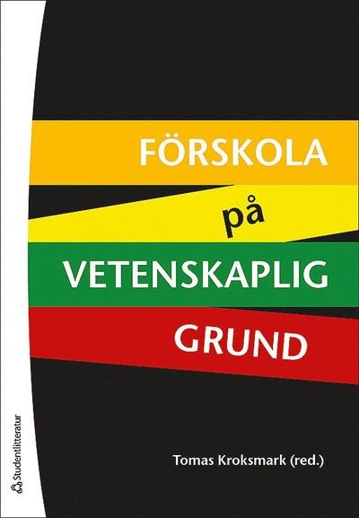 Förskola på vetenskaplig grund - Kroksmark Tomas (red.) - Bøger - Studentlitteratur - 9789144088488 - 30. januar 2014