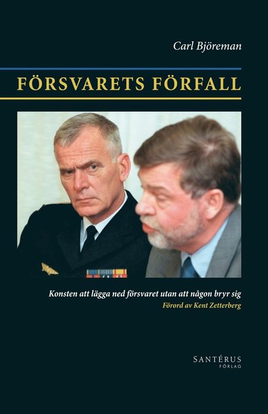 Cover for Carl Björeman · Försvarets förfall : konsten att lägga ned försvaret utan att någon bryr sig (Hardcover Book) (2011)