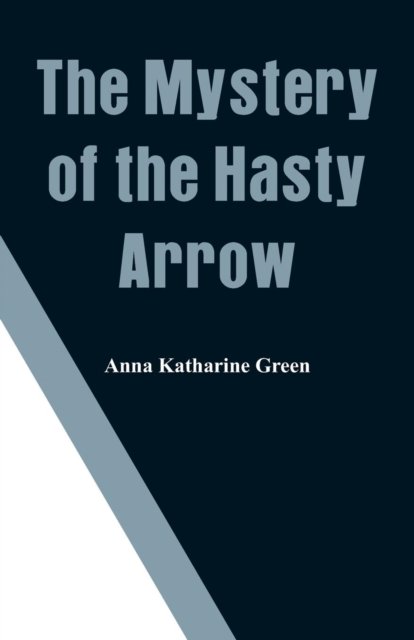 Cover for Anna Katharine Green · The Mystery of the Hasty Arrow (Paperback Bog) (2018)