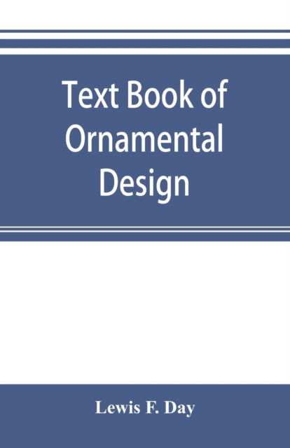 Cover for Lewis F Day · Text book of Ornamental Design (Paperback Book) (2019)