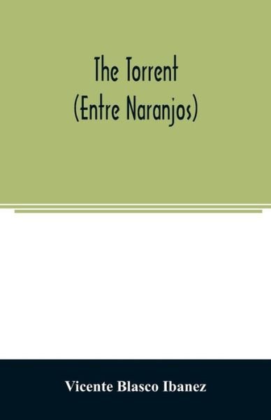 The torrent (Entre Naranjos) - Vicente Blasco Ibanez - Books - Alpha Edition - 9789354025488 - June 5, 2020