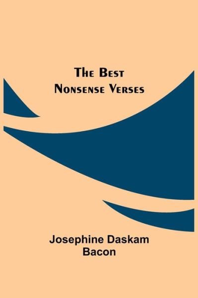 The Best Nonsense Verses - Josephine Daskam Bacon - Książki - Alpha Edition - 9789354843488 - 21 lipca 2021