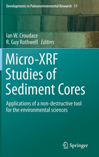 Ian Croudace · Micro-XRF Studies of Sediment Cores: Applications of a non-destructive tool for the environmental sciences - Developments in Paleoenvironmental Research (Inbunden Bok) [1st ed. 2015 edition] (2015)