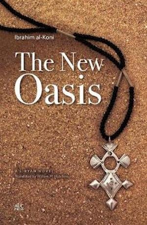 Cover for Ibrahim Al-koni · The New Oasis: A Libyan Novel (Paperback Bog) (2014)