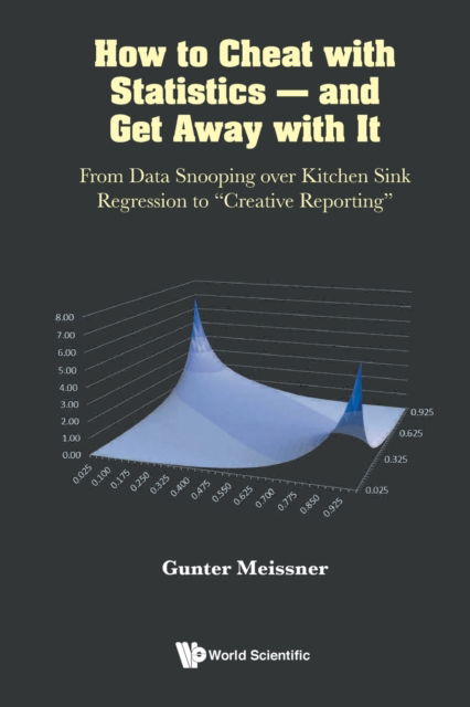 Cover for Meissner, Gunter (Columbia University, Usa) · How To Cheat With Statistics - And Get Away With It: From Data Snooping Over Kitchen Sink Regression To &quot;Creative Reporting&quot; (Paperback Book) (2022)