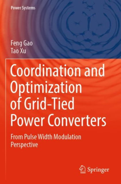 Cover for Feng Gao · Coordination and Optimization of Grid-Tied Power Converters: From Pulse Width Modulation Perspective - Power Systems (Paperback Book) [2022 edition] (2022)