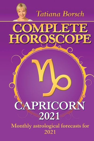 Complete Horoscope CAPRICORN 2021: Monthly Astrological Forecasts for 2021 - Tatiana Borsch - Books - Astraart Books - 9789925579488 - August 20, 2020