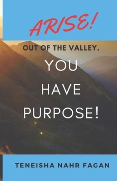 Cover for Teneisha Nahr Fagan · Arise! Out of the Valley. You Have Purpose! (Paperback Bog) (2021)