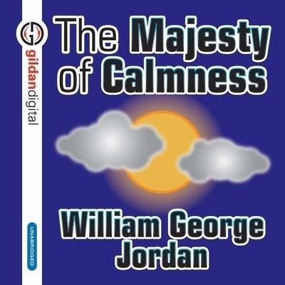 The Majesty Calmness Lib/E - William George Jordan - Muzyka - Gildan Media Corporation - 9798200649488 - 1 października 2005