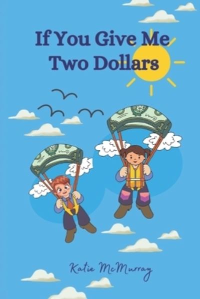 Cover for McMurray Katie McMurray · If You Give Me Two Dollars: Picture Book Encouraging Teaching Moments - The I Don't Know Until I'm Taught - Teach Me Series (Paperback Book) (2022)