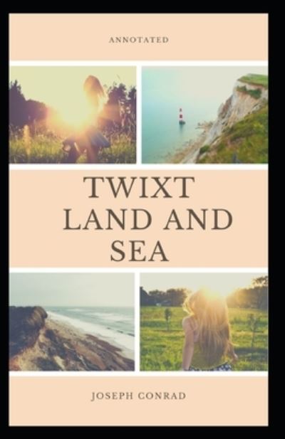 Cover for Joseph Conrad · Twixt Land And Sea: Joseph Conrad (Classics, Literature) [Annotated] (Paperback Bog) (2021)