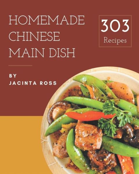 Cover for Jacinta Ross · 303 Homemade Chinese Main Dish Recipes (Paperback Book) (2020)