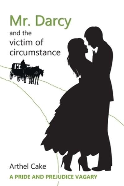 Cover for Arthel Cake · Mr. Darcy and the Victim of Circumstance: A Pride and Prejudice Vagary (Paperback Book) (2021)