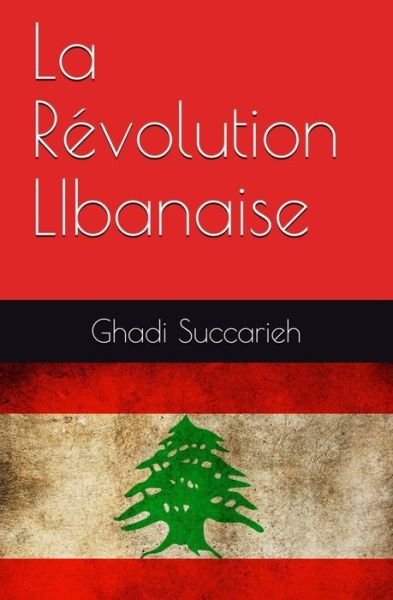 Cover for Ghadi Succarieh · La Revolution Libanaise (Paperback Book) (2020)