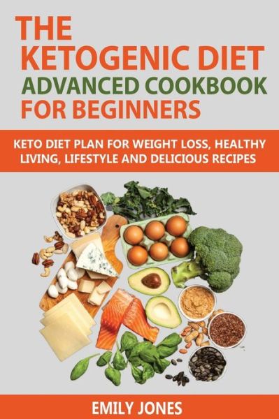 Cover for Emily Jones · The Ketogenic Diet Advanced Cookbook for Beginners (Paperback Book) (2020)