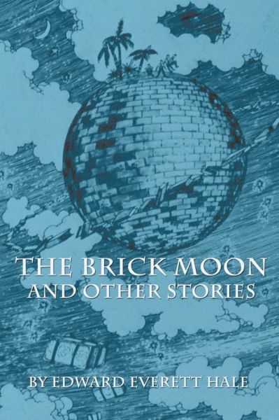 Cover for Edward Everett Hale · The Brick Moon and Other Stories (Paperback Book) (2020)