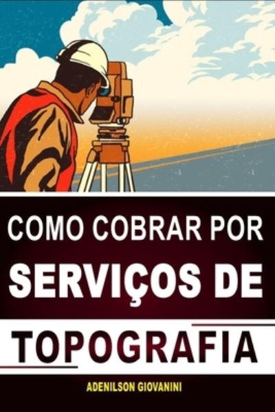 Cover for Adenilson Giovanini · Como Cobrar Por Servicos de Topografia (Paperback Book) (2021)