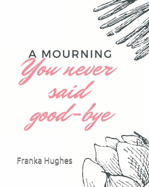 Cover for Franka Hughes · You never said good-bye: A mourning (Paperback Book) (2020)